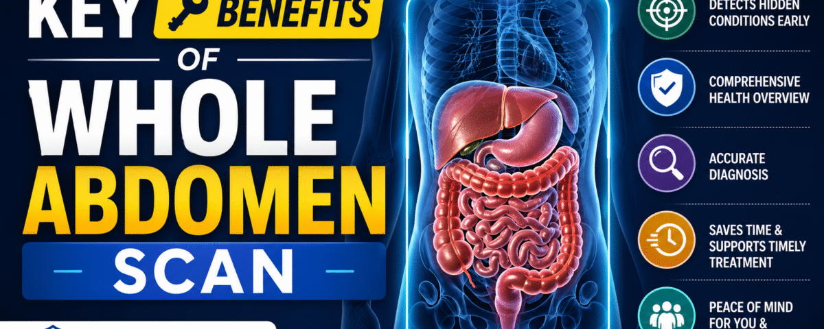 7 Key Benefits of Whole Abdomen Scan for Early Health Detection